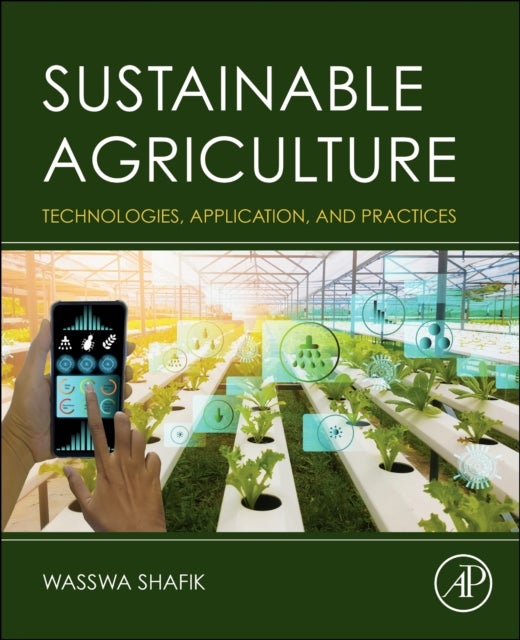 Sustainable Agriculture - Technologies, Application, and Practices