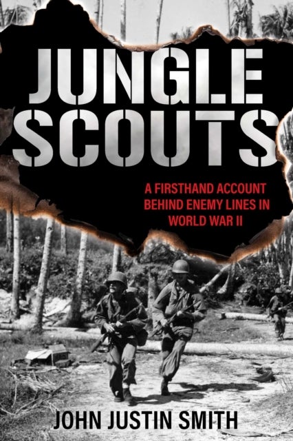 Jungle Scouts - A Firsthand Account Behind Enemy Lines in World War II