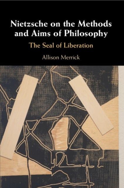 Nietzsche on the Methods and Aims of Philosophy - The Seal of Liberation