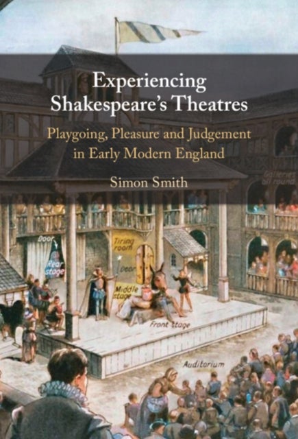 Experiencing Shakespeare's Theatres - Playgoing, Pleasure and Judgement in Early Modern England