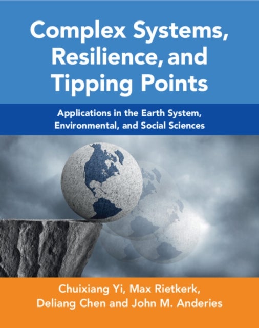 Complex Systems, Resilience, and Tipping Points - Applications in the Earth System, Environmental, and Social Sciences
