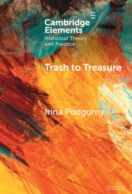 Trash to Treasure - Extinction, Refuse, and the History of Prehistoric Archaeology and Related Sciences of the Past