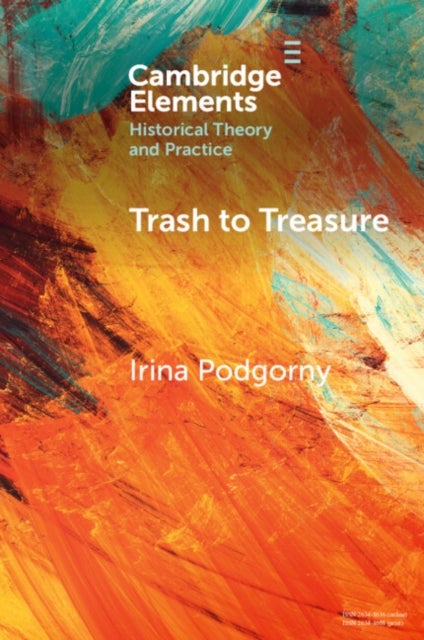 Trash to Treasure - Extinction, Refuse, and the History of Prehistoric Archaeology and Related Sciences of the Past