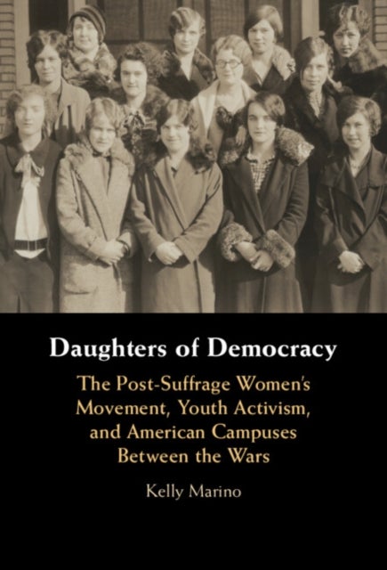 Daughters of Democracy - The Post-Suffrage Women's Movement, Youth Activism, and American Campuses Between the Wars