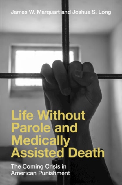 Life Without Parole and Medically Assisted Death - The Coming Crisis in American Punishment