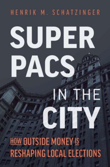 Super PACs in the City - How Outside Money Is Reshaping Local Elections