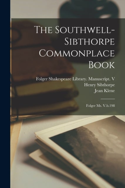 The Southwell-Sibthorpe Commonplace Book - Folger Ms. V.b.198