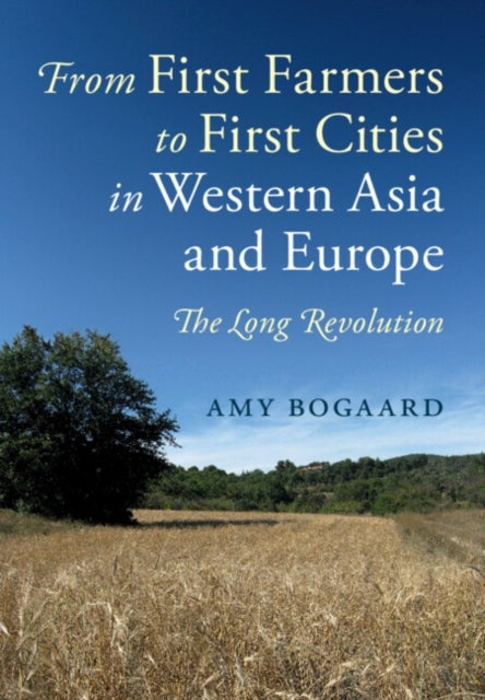 From First Farmers to First Cities in Western Asia and Europe - The Long Revolution