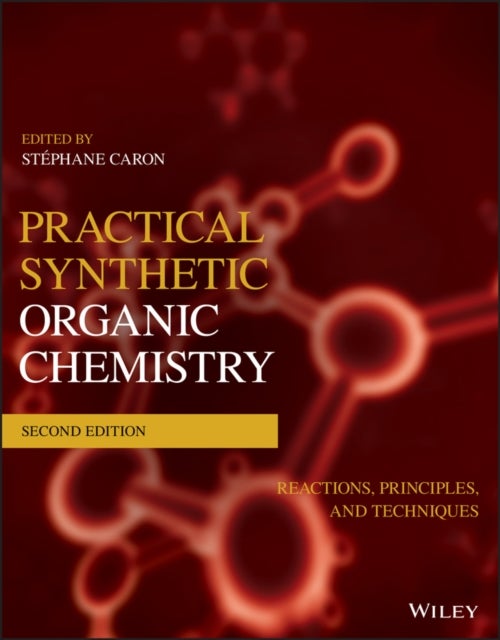 Practical Synthetic Organic Chemistry – Reactions, Principles, and Techniques, 2nd Edition - Reactions, Principles, and Techniques
