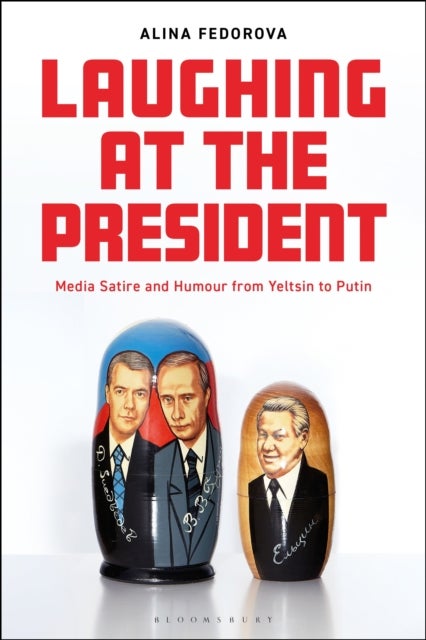 Laughing at the President - Media Satire and Humour from Yeltsin to Putin