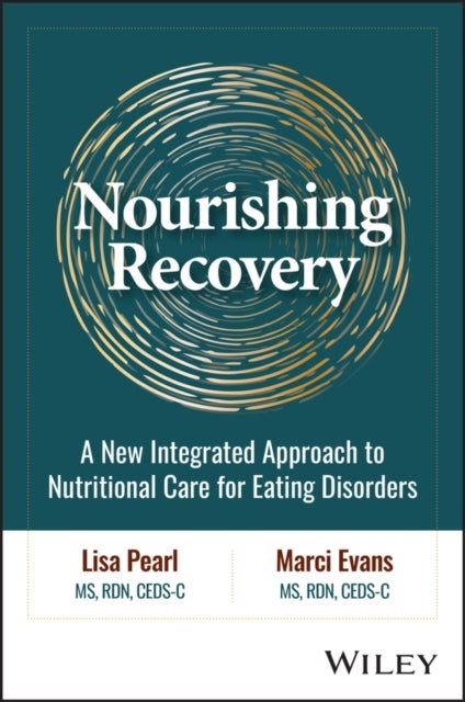 Nourishing Recovery - A New Integrated Approach to Nutritional Care for Eating Disorders
