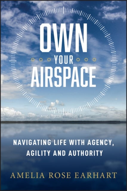 Own Your Airspace - Navigating Life with Agency, Agility and Authority