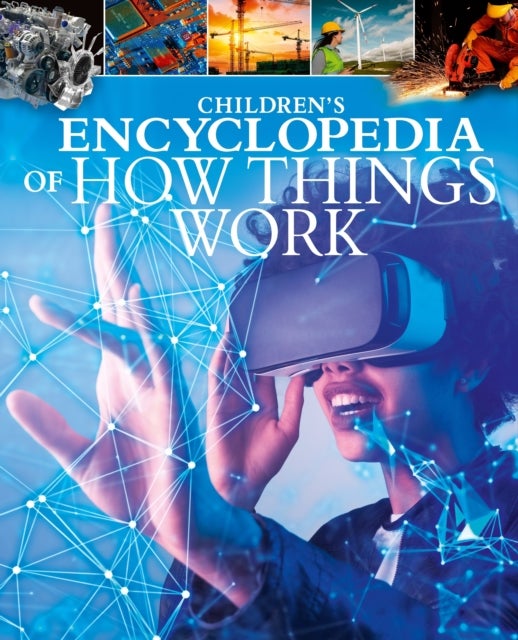 Children's Encyclopedia of How Things Work - A Visual Guide to Science and Technology in Action