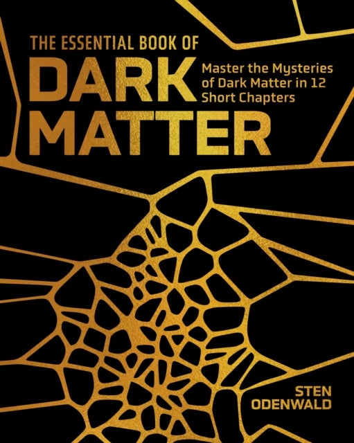 Essential Book of Dark Matter - Master the Mysteries of Dark Matter in 12 Short Chapters