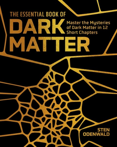 Essential Book of Dark Matter - Master the Mysteries of Dark Matter in 12 Short Chapters