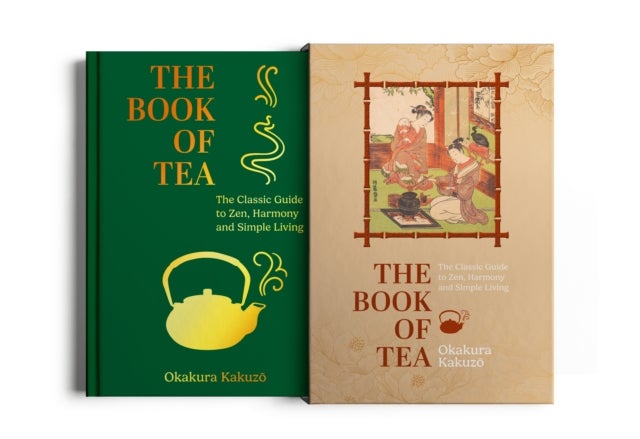 The Book of Tea - The Classic Guide to Zen, Harmony and Simple Living