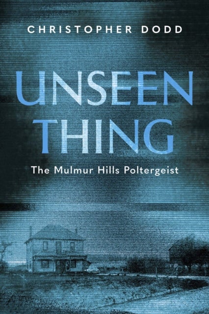 Unseen Thing - The Mulmur Hills Poltergeist