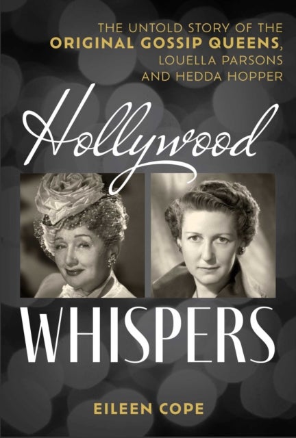 Hollywood Whispers - The Untold Story of the Original Gossip Queens, Louella Parsons and Hedda Hopper