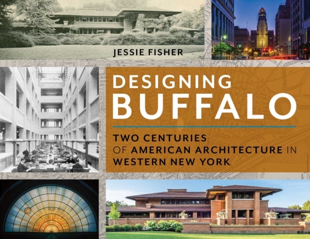 Designing Buffalo - Two Centuries of American Architecture in Western New York