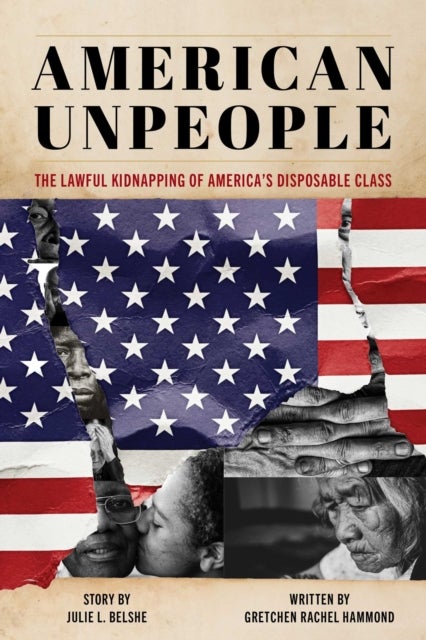 American Unpeople - The Lawful Kidnapping of America's Disposable Class