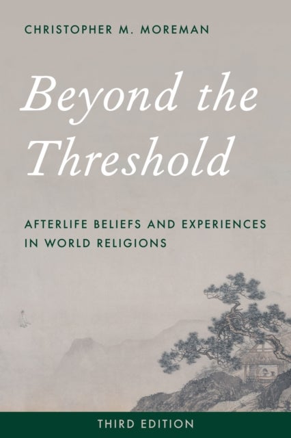 Beyond the Threshold - Afterlife Beliefs and Experiences in World Religions