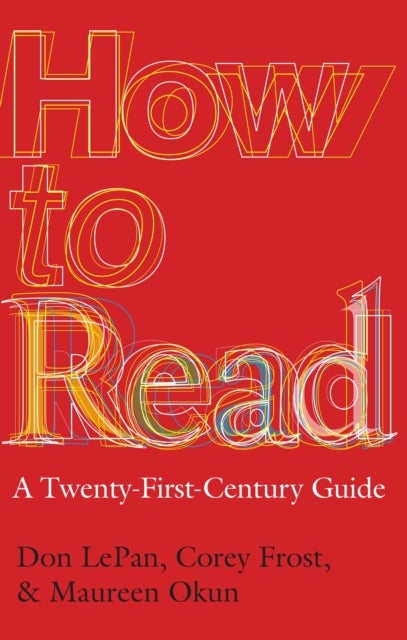 How to Read: A Twenty-First-Century Guide