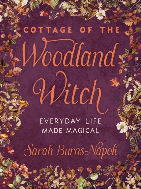 Cottage of the Woodland Witch - Everyday Life Made Magical