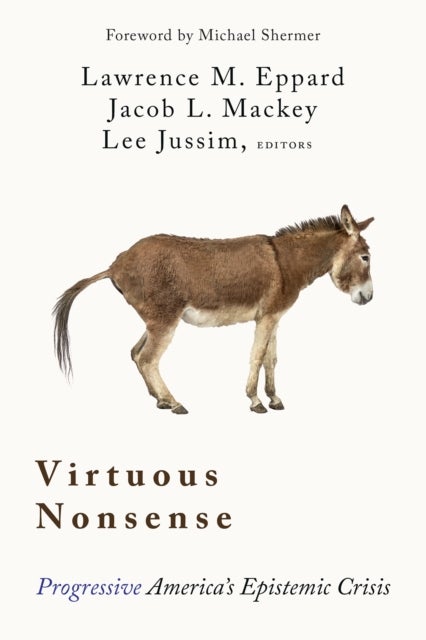 Virtuous Nonsense - Progressive America’s Epistemic Crisis