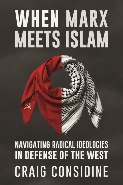 When Marx Meets Islam - Navigating Radical Ideologies in Defense of the West