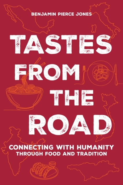 Tastes from the Road - Connecting with Humanity Through Food and Tradition
