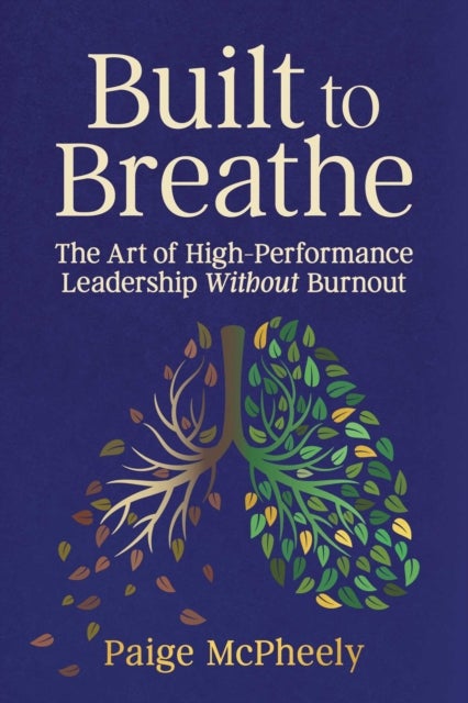 Built to Breathe - The Art of High-Performance Leadership Without Burnout
