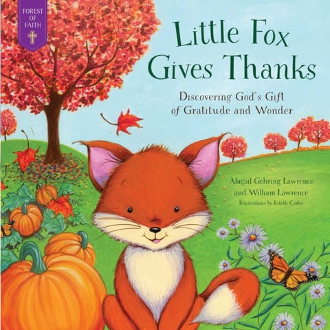 Little Fox Gives Thanks - Discovering God's Gifts of Gratitude and Wonder