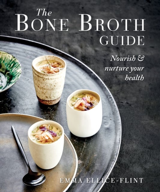 The Bone Broth Guide - Nourish & Nurture Your Health