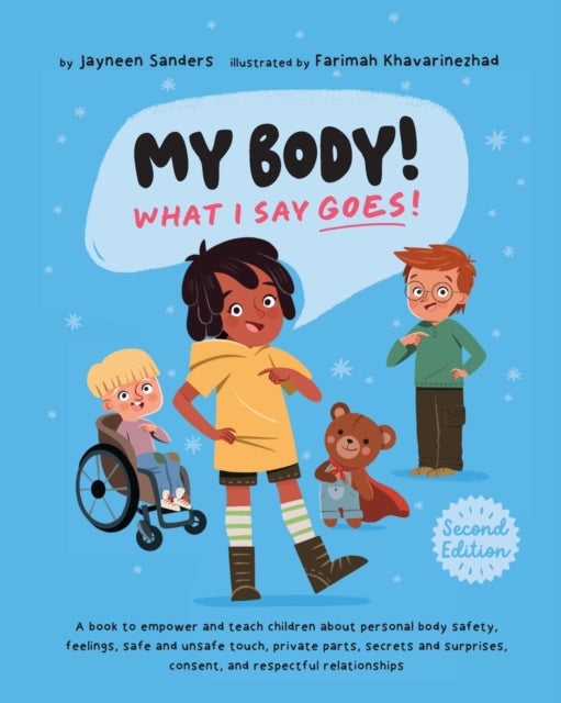 My Body! What I Say Goes! 2nd Edition - A book to empower and teach children about personal body safety, feelings, safe and unsafe touch, private parts, secrets and surprises, consent, and respectful relationships