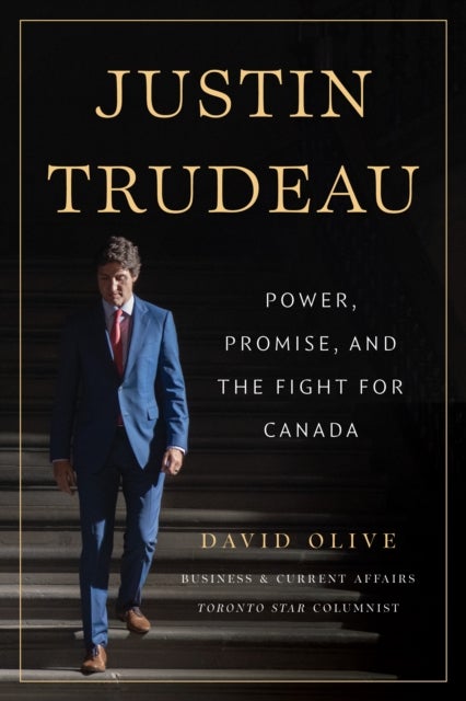 Justin Trudeau - Power, Promise, and the Fight for Canada
