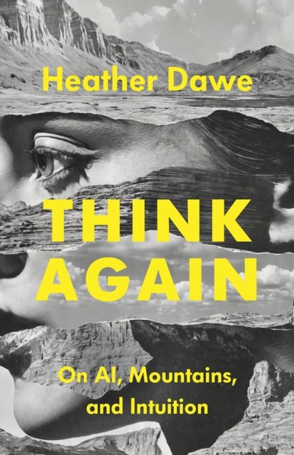 Think Again - On AI, Mountains, and Intuition