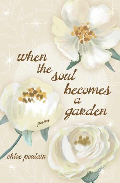 When the Soul Becomes a Garden - Poems and Intuitive Healing