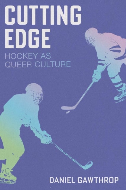 Cutting Edge - Hockey as Queer Culture