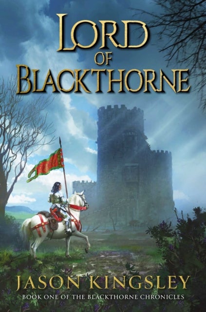 Lord of Blackthorne: The debut fantasy novel from the creator of Modern History TV!