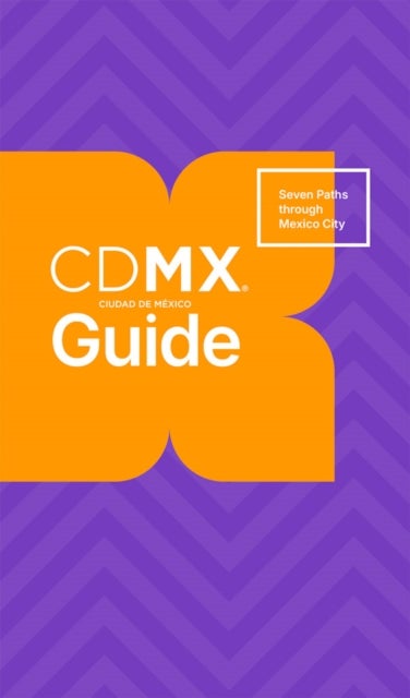 CDMX Guide - Seven Paths through Mexico City