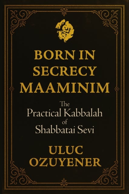 Born in Secrecy—Maaminim - The Practical Kabbalah of Shabbatai Sevi