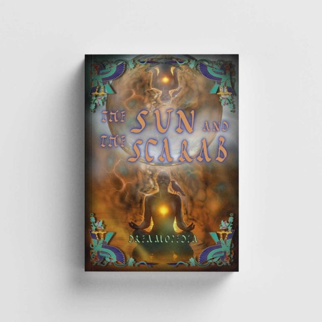 Sun and the Scarab - Ancient Egyptian Meditations for the Modern Soul