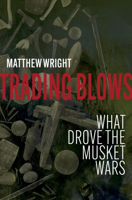 Trading Blows - What Drove the Musket Wars