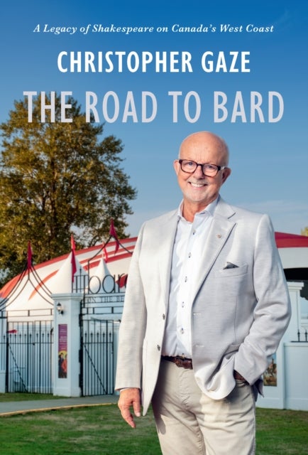 The Road to Bard - A Legacy of Shakespeare on Canada’s West Coast
