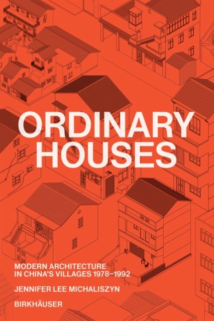 Ordinary Houses - Modern Architecture in China's Villages 1978-1992