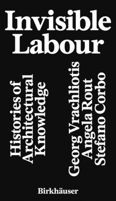 Invisible Labour - Histories of Architectural Knowledge