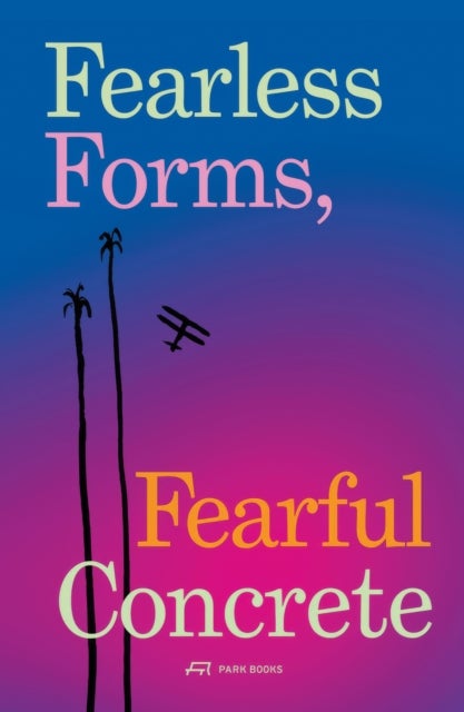 Fearless Forms, Fearful Concrete