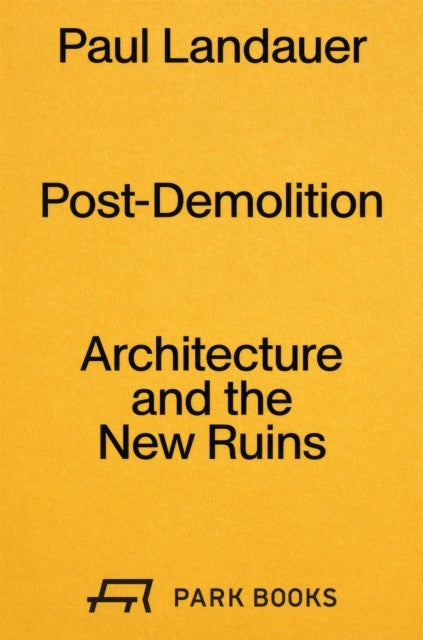Post-Demolition - Architecture and the New Ruins