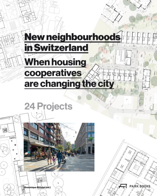 New Neighborhoods in Switzerland - When Housing Cooperatives are Changing the City. 24 Projects