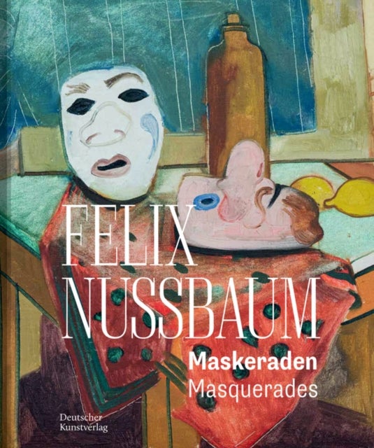 Felix Nussbaum - Maskeraden / Masquerades